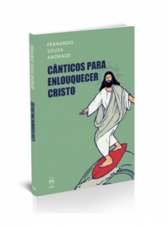 Cânticos para enlouquecer Cristo